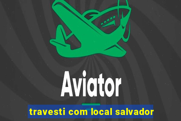 travesti com local salvador